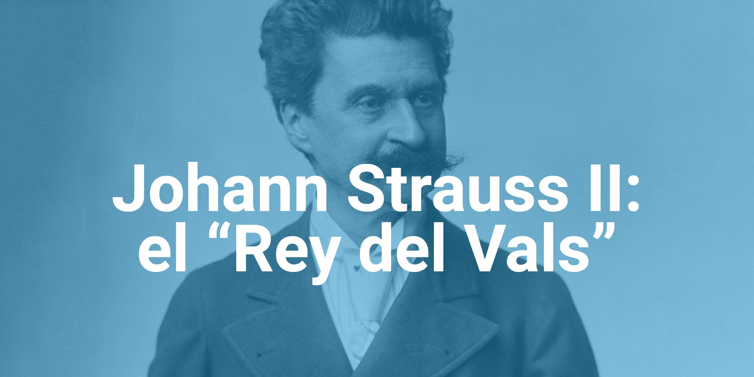 Quién fue Johann Strauss II o el “Rey del Vals” - Fundación Mayeusis